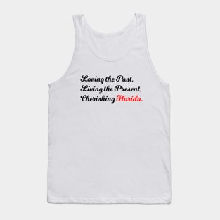 Loving the Past, Living the Present, Cherishing Florida. Tank Top